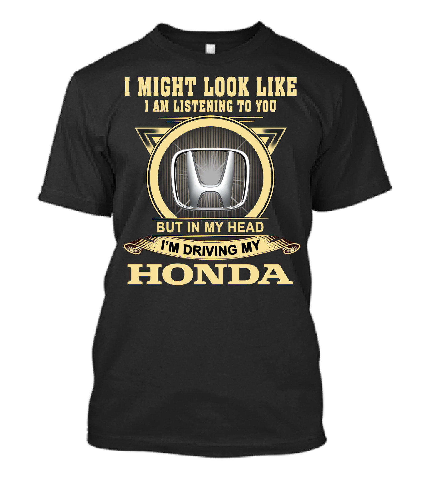 I Might Look Like I Am Listening To You But In My Head I'm Driving My Honda T-Shirt