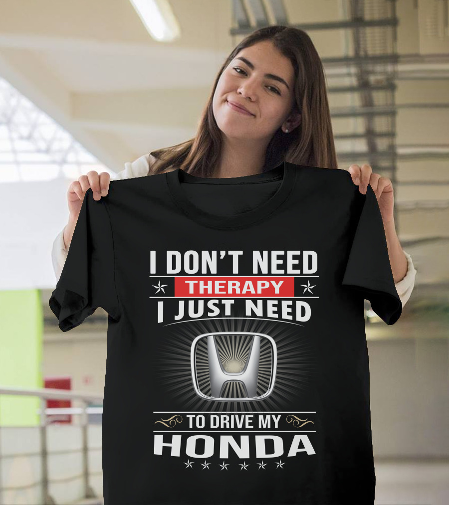 I Don't Need Therapy I Just Need To Drive My Honda T-Shirt