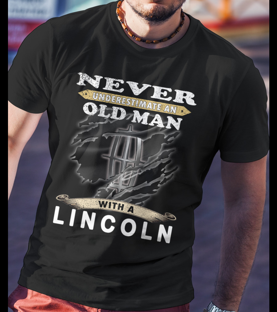 Never Underestimate An Old Man With A Lincoln T-Shirt