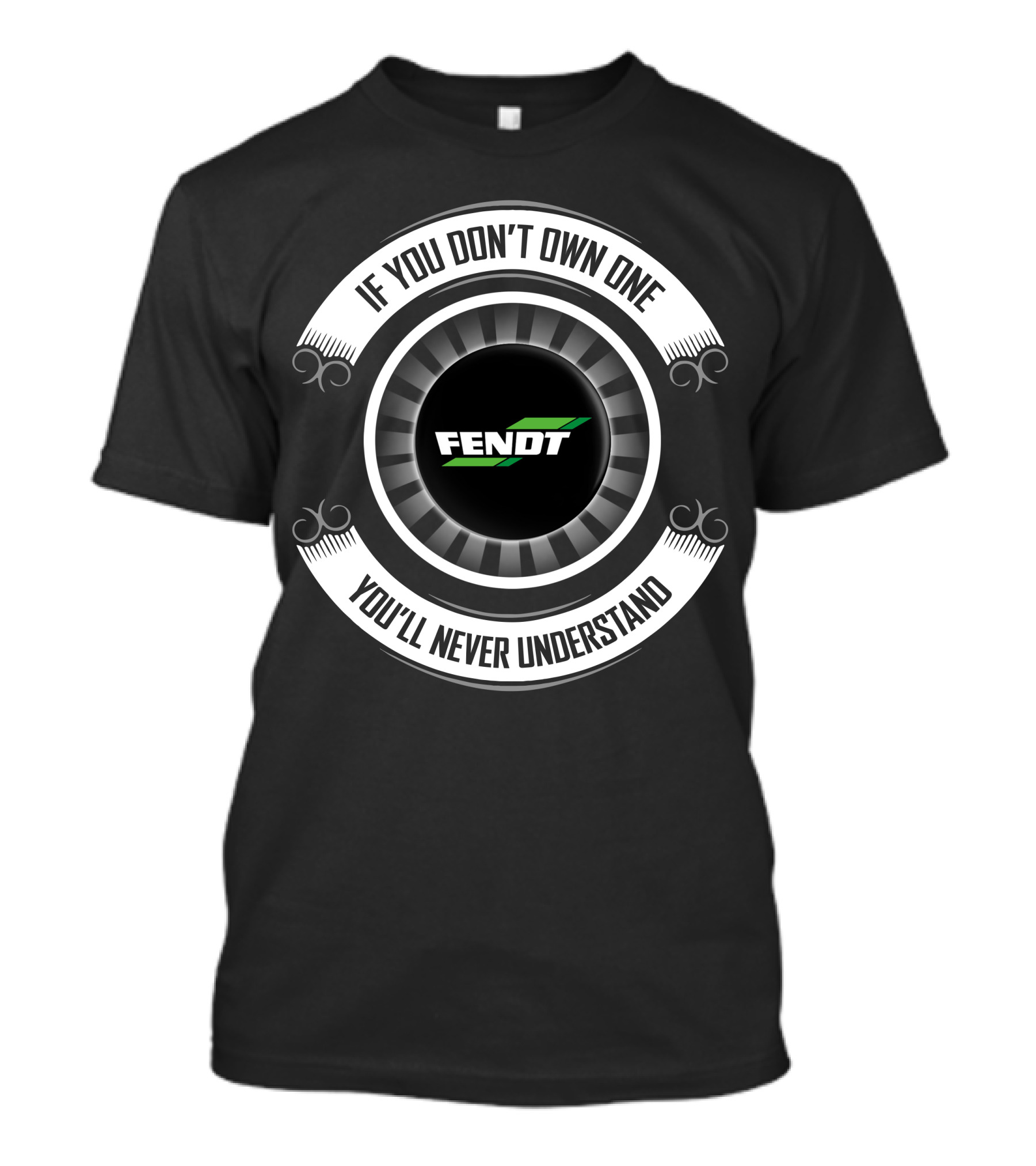 Fendt 13 If You Don't Own One You'll Never Understand T-Shirt
