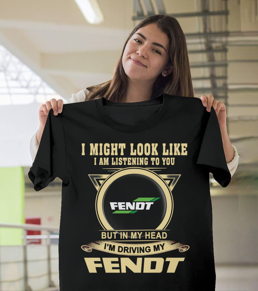 I Might Look Like I Am Listening To You But In My Head I'm Driving My Fendt T-Shirt