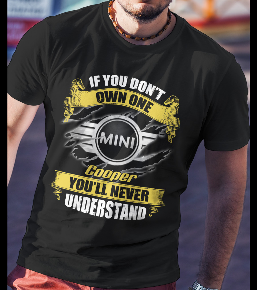 If You Don't Own One Mini Cooper You'll Never Understand T-Shirt