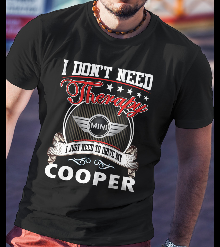 I Don't Need Therapy Just Need To Drive My Mini Cooper T-Shirt
