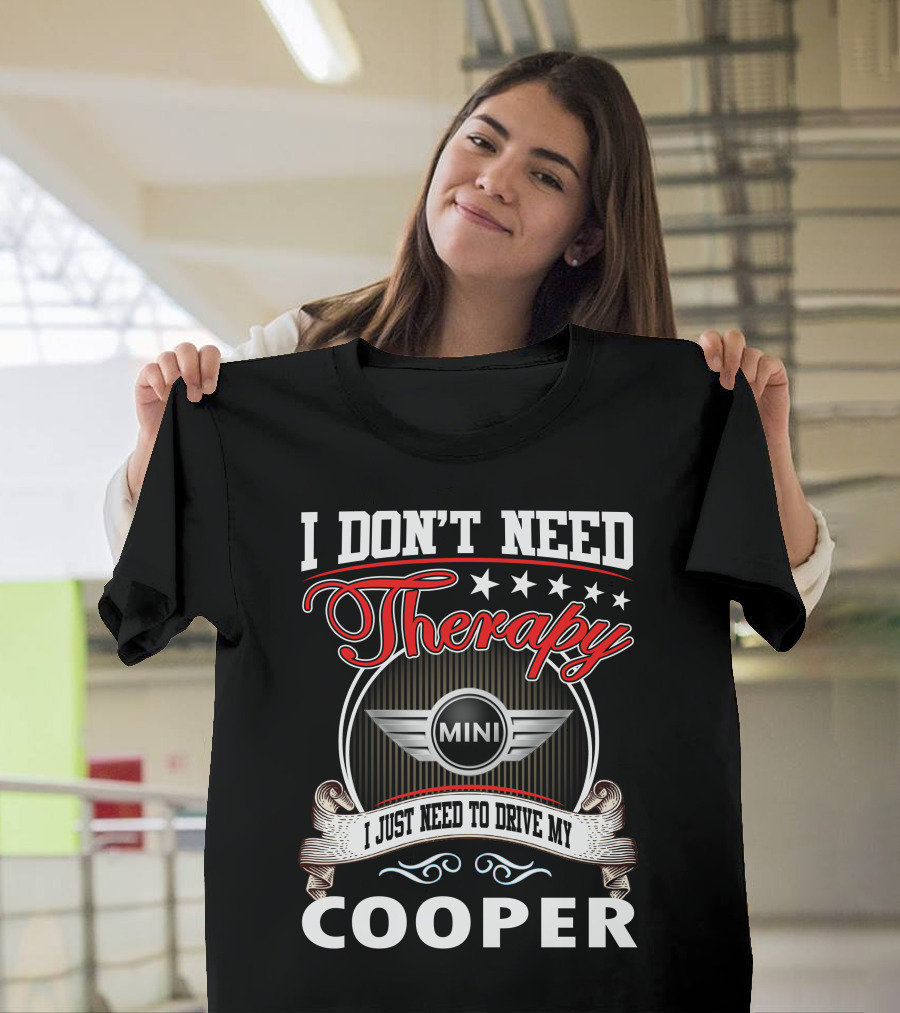 I Don't Need Therapy Just Need To Drive My Mini Cooper T-Shirt