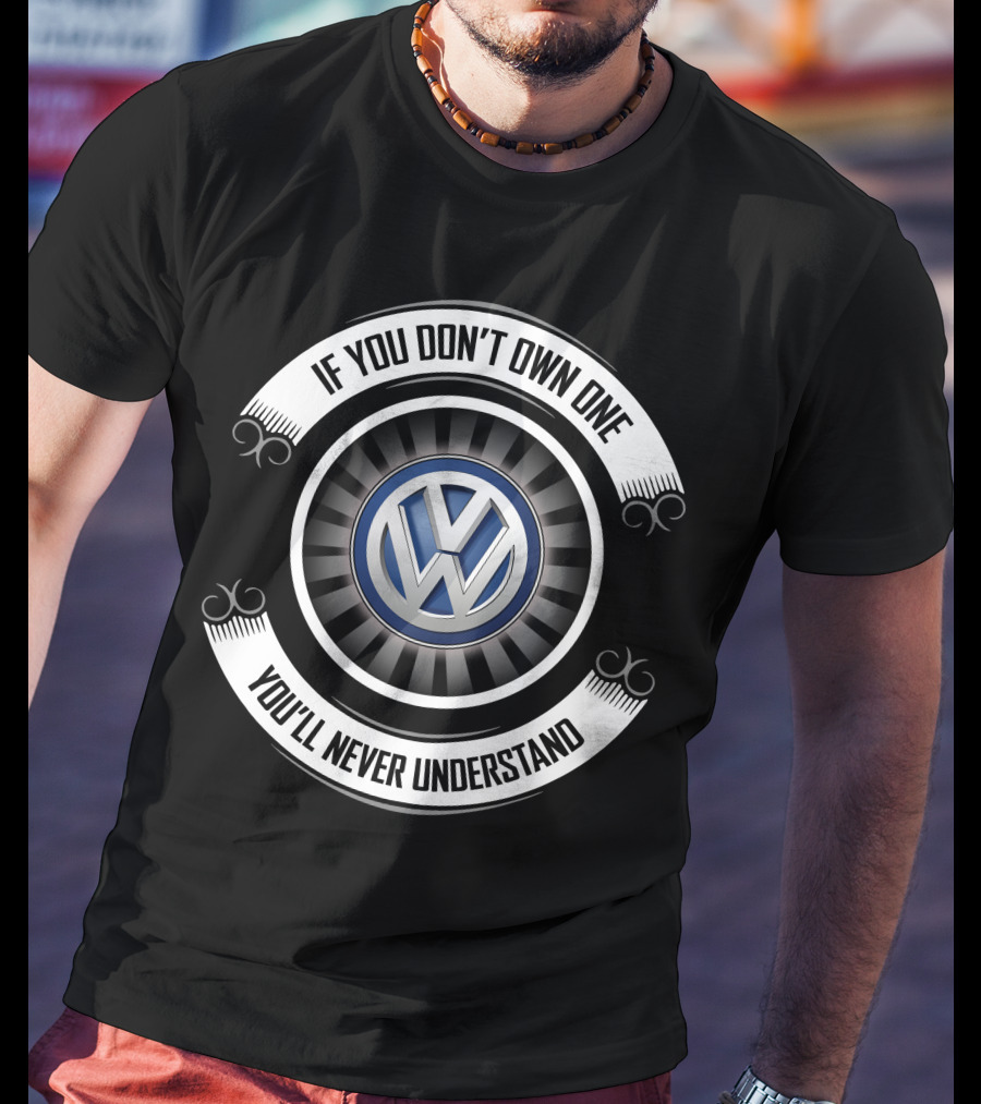 Volkswagen Beetle 11 If You Don't Own One You'll Never Understand T-Shirt