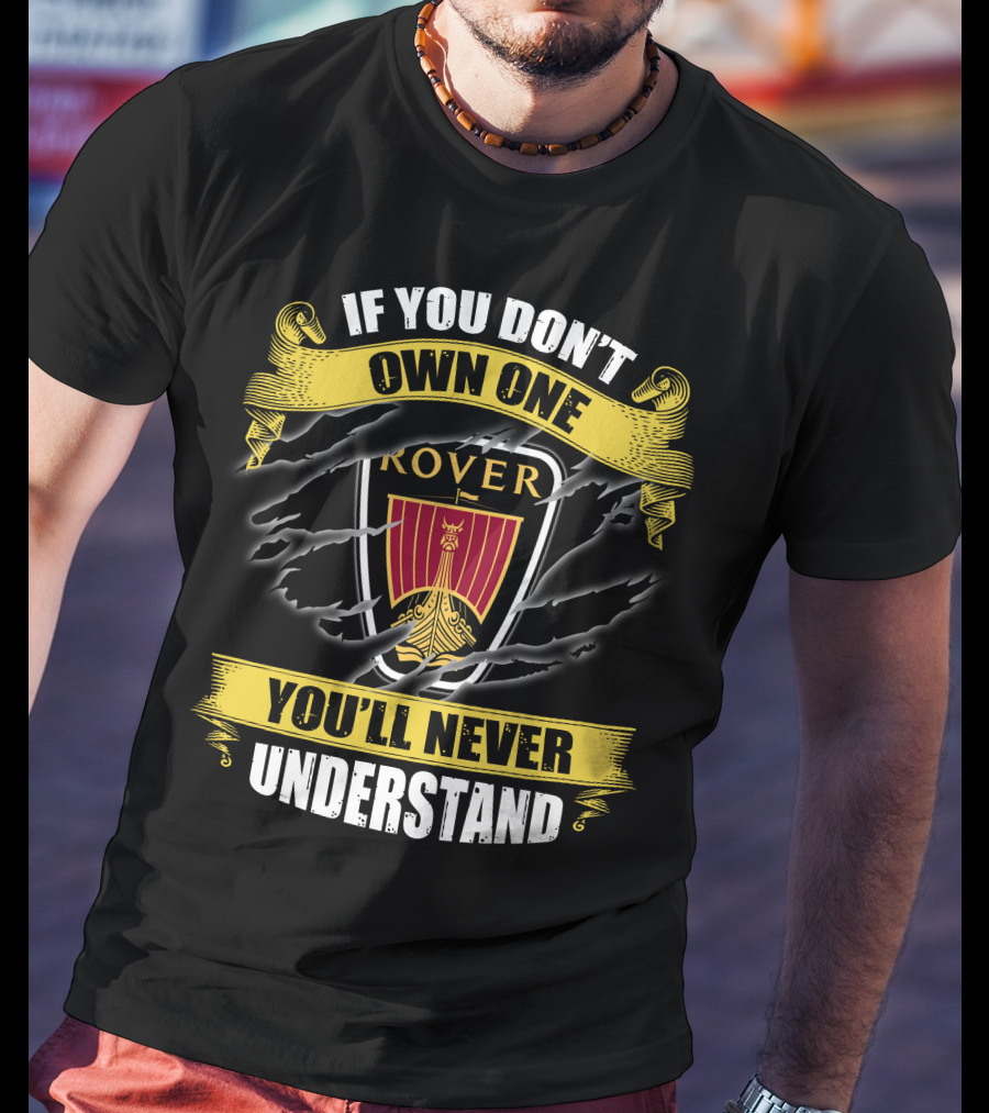 If You Don't Own One Rover You'll Never Understand T-Shirt
