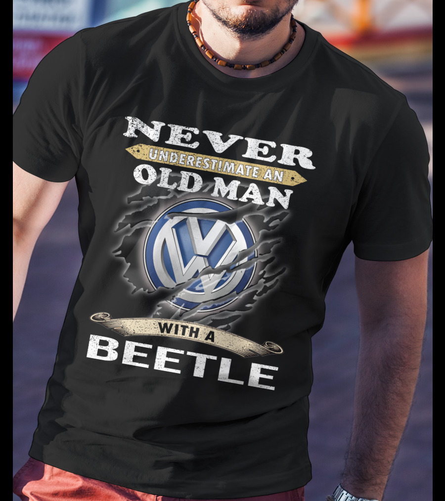 Never Underestimate An Old Man With A Volkswagen Beetle T-Shirt