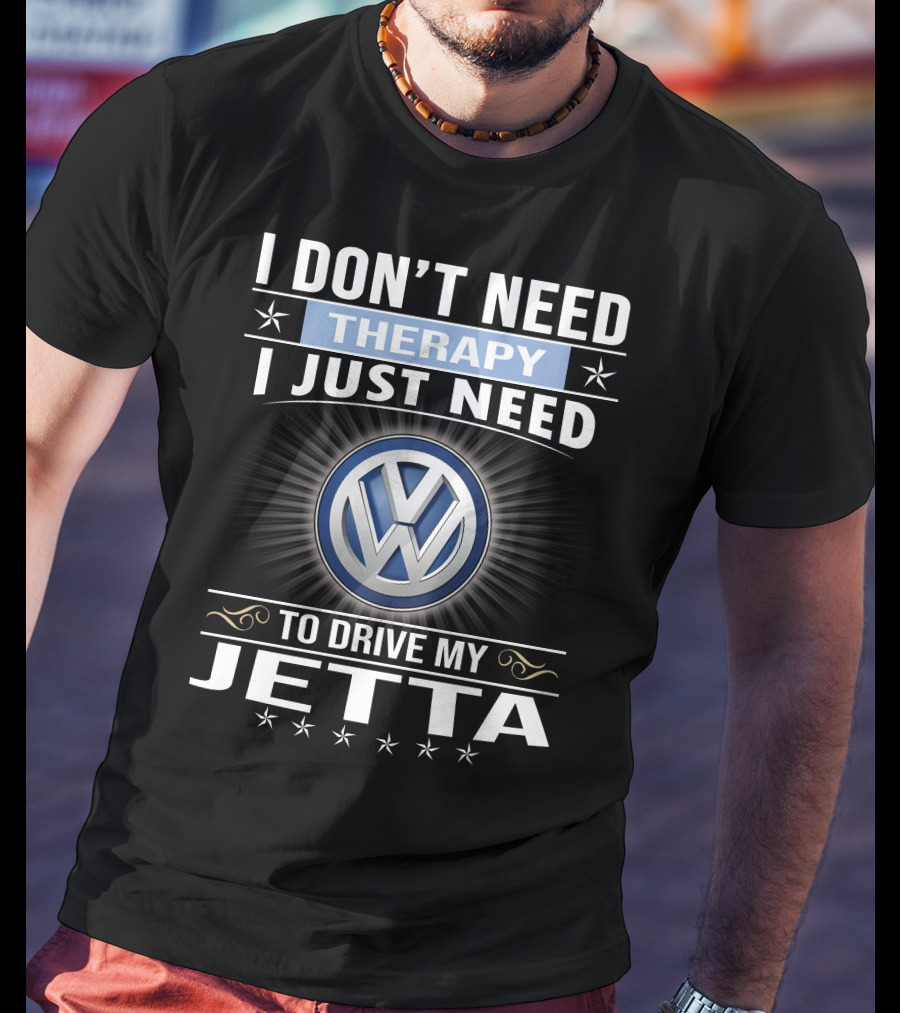 I Don't Need Therapy I Just Need To Drive My Volkswagen Jetta T-Shirt