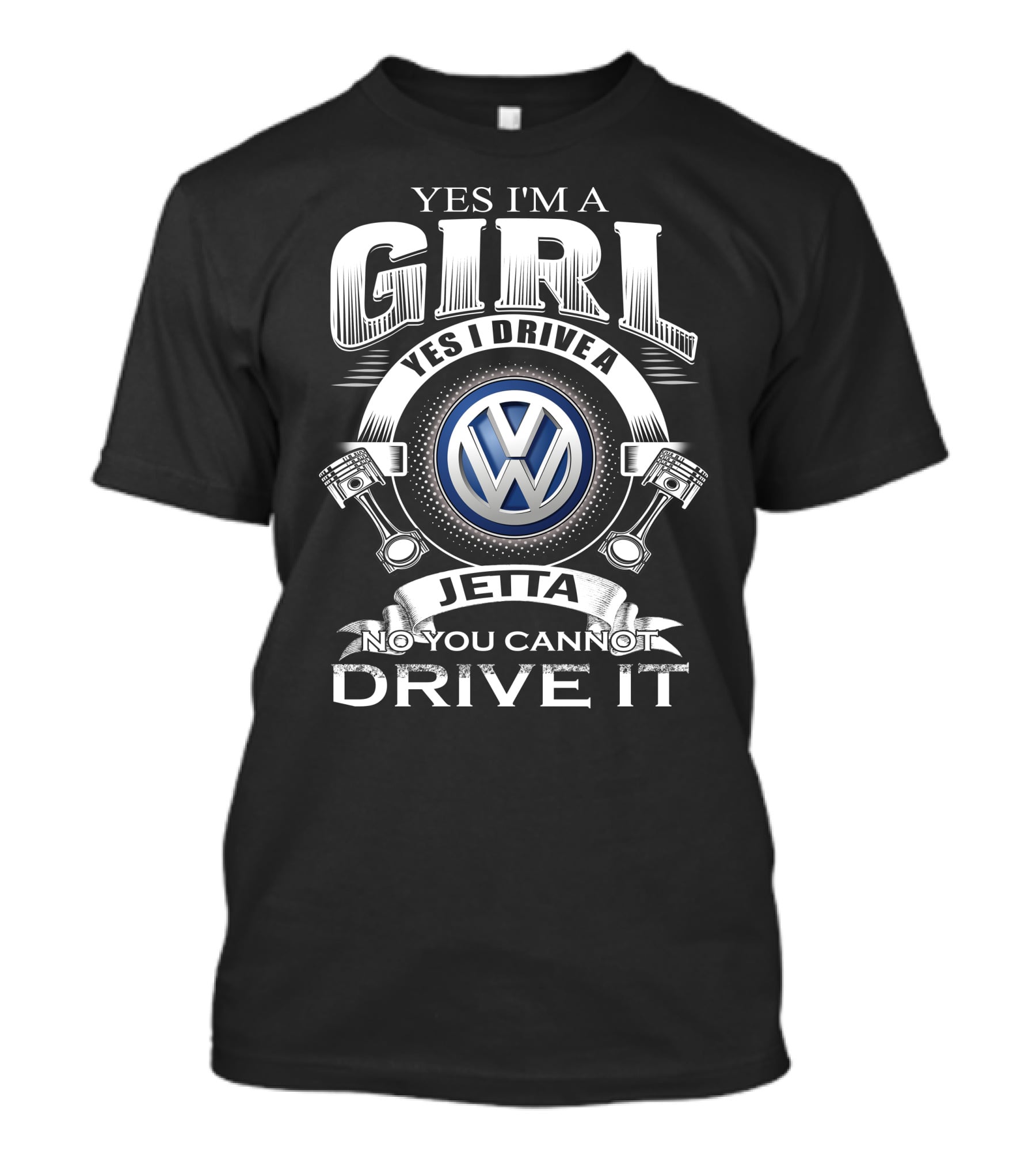 YES I'M A GIRL YES I DRIVE A VOLKSWAGEN JETTA NO YOU CANNOT DRIVE IT T-Shirt