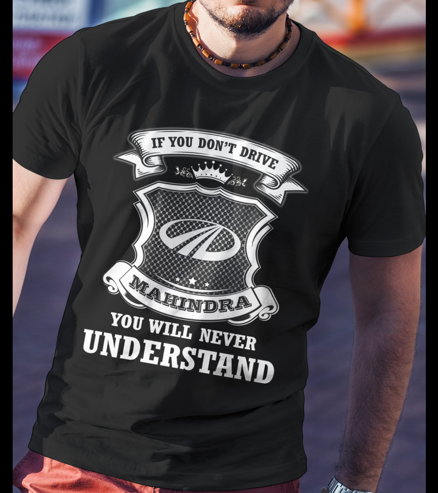If You Don't Drive Mahindra You Will Never Understand T-Shirt