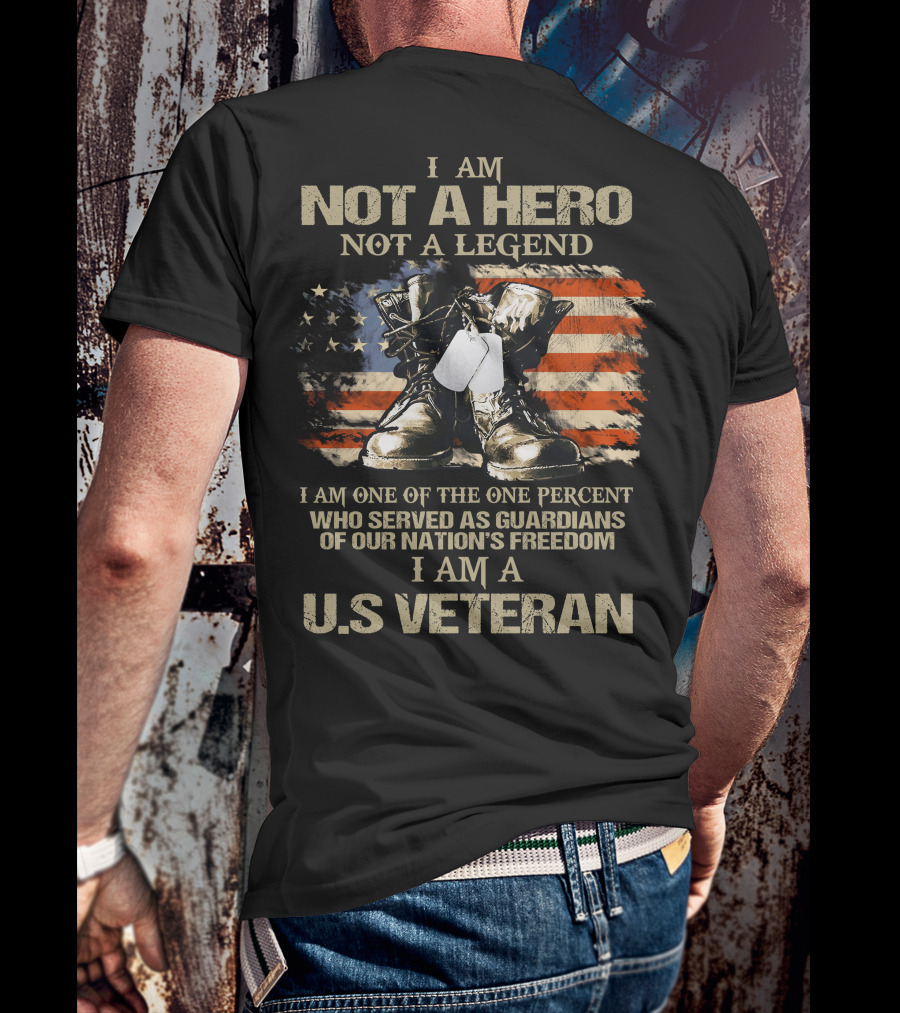 I Am Not A Hero Not A Legend U.S Veteran Guardians Of Our Nation's Freedom T-Shirt