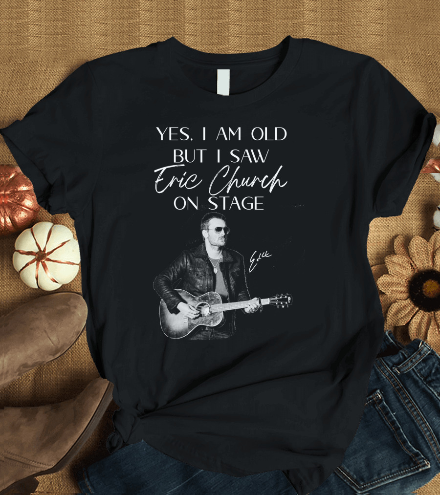 Yes I Am Old But I Saw Eric Church On Stage Eric Signature Guitar T-Shirt