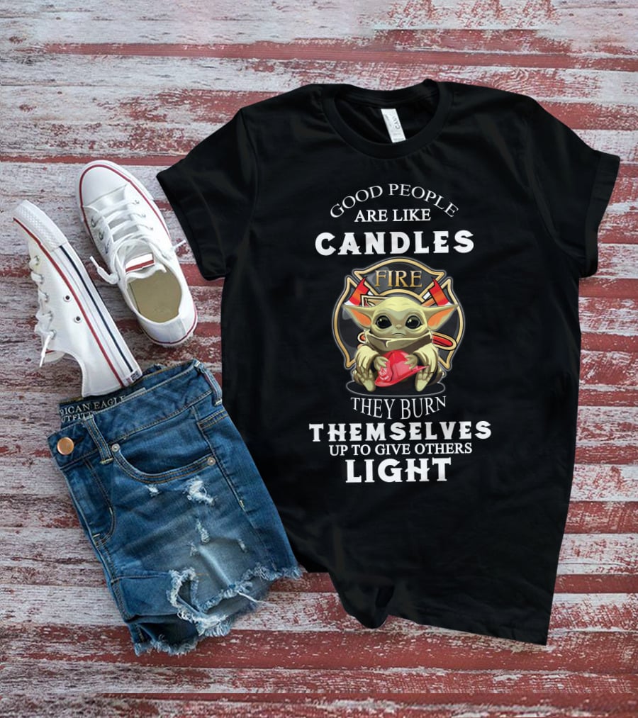 Good People Are Like Candles Fire They Burn Themselves Up To Give Others Light T-Shirt