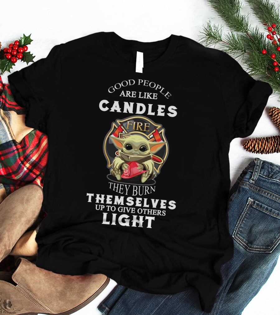 Good People Are Like Candles Fire They Burn Themselves Up To Give Others Light T-Shirt