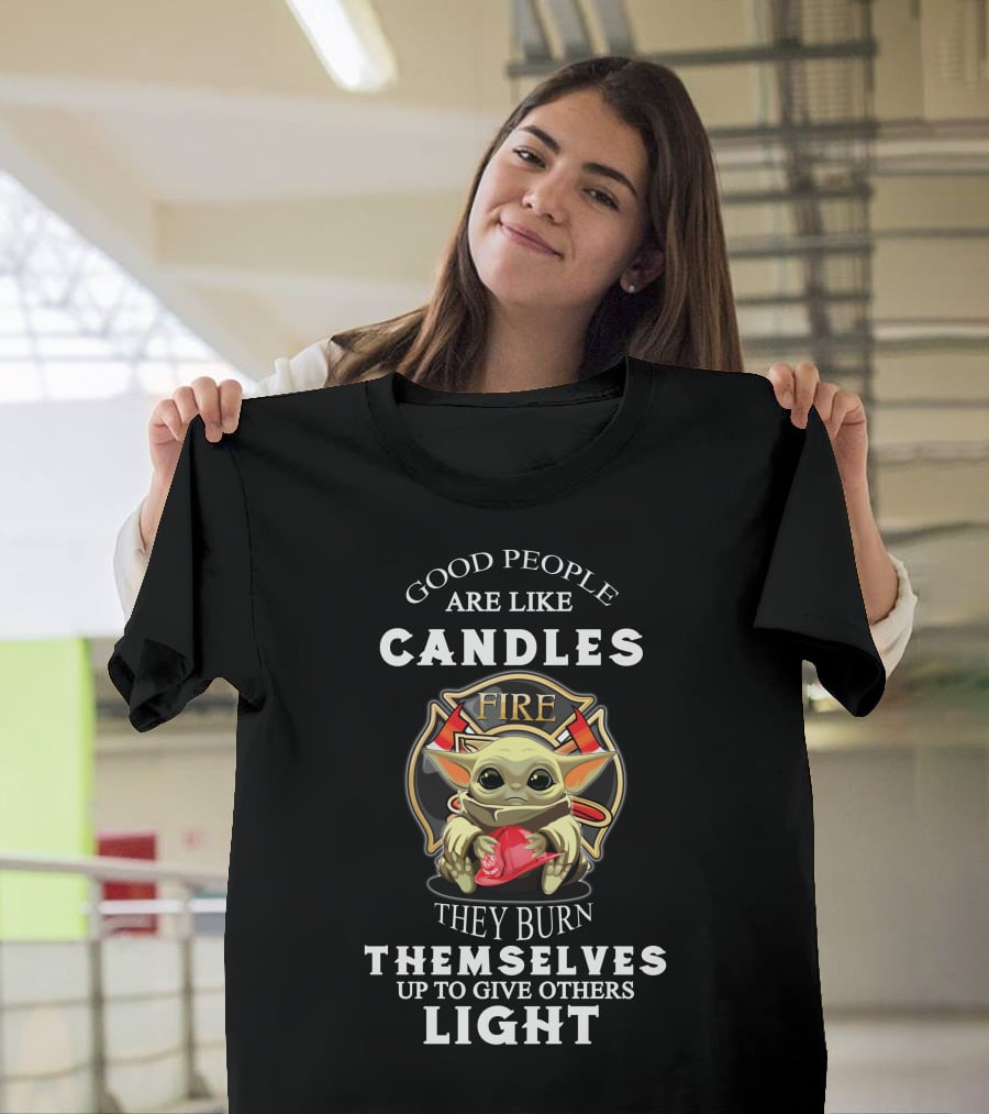 Good People Are Like Candles Fire They Burn Themselves Up To Give Others Light T-Shirt