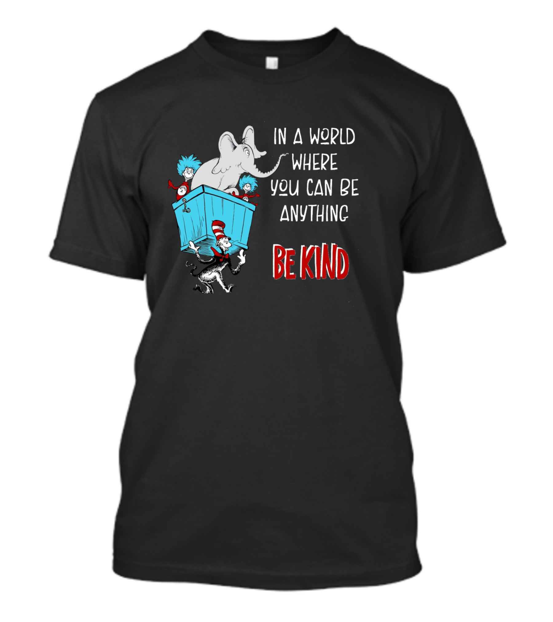 In A World Where You Can Be Anything Be Kind Dr Seuss Characters Elephant Cat In The Hat T-Shirt