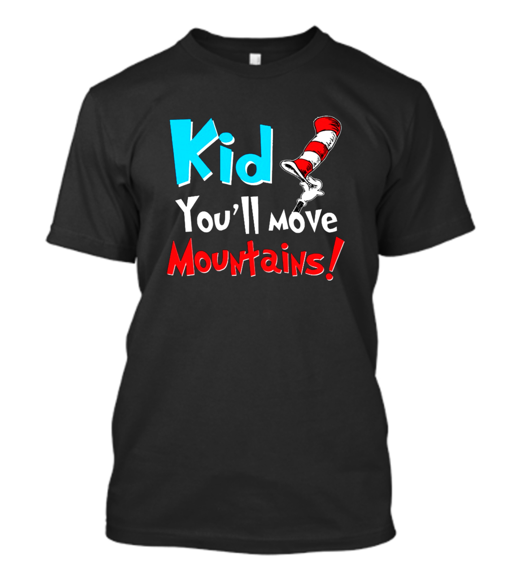 Kid You'll Move Mountains Dr Seuss Cat In The Hat Inspiration T-Shirt