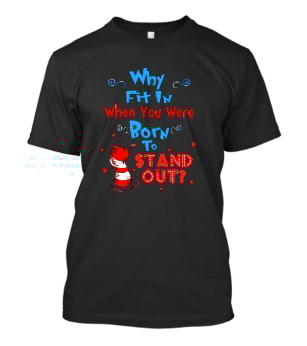 Why Fit In When You Were Born To Stand Out Dr Seuss Hat And Stars T-Shirt