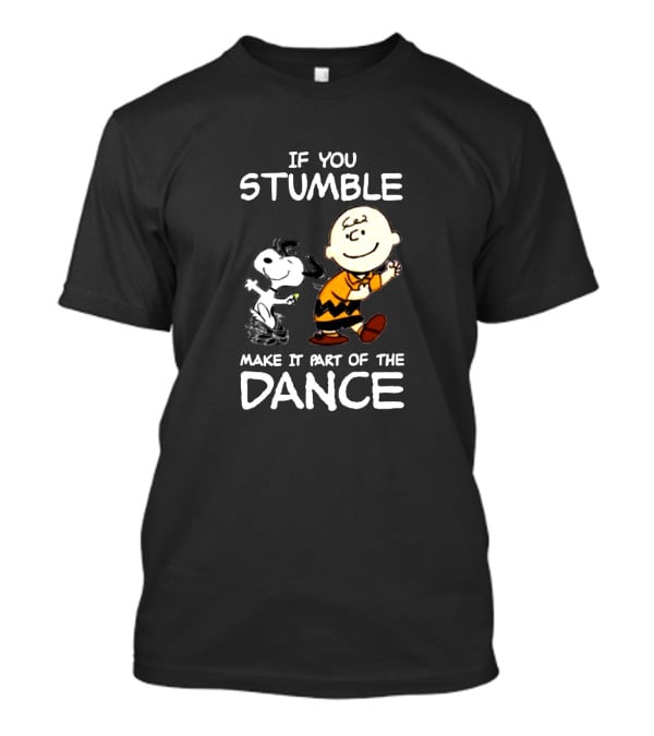 If You Stumble Make It Part Of The Dance Snoopy And Charlie Brown T-Shirt