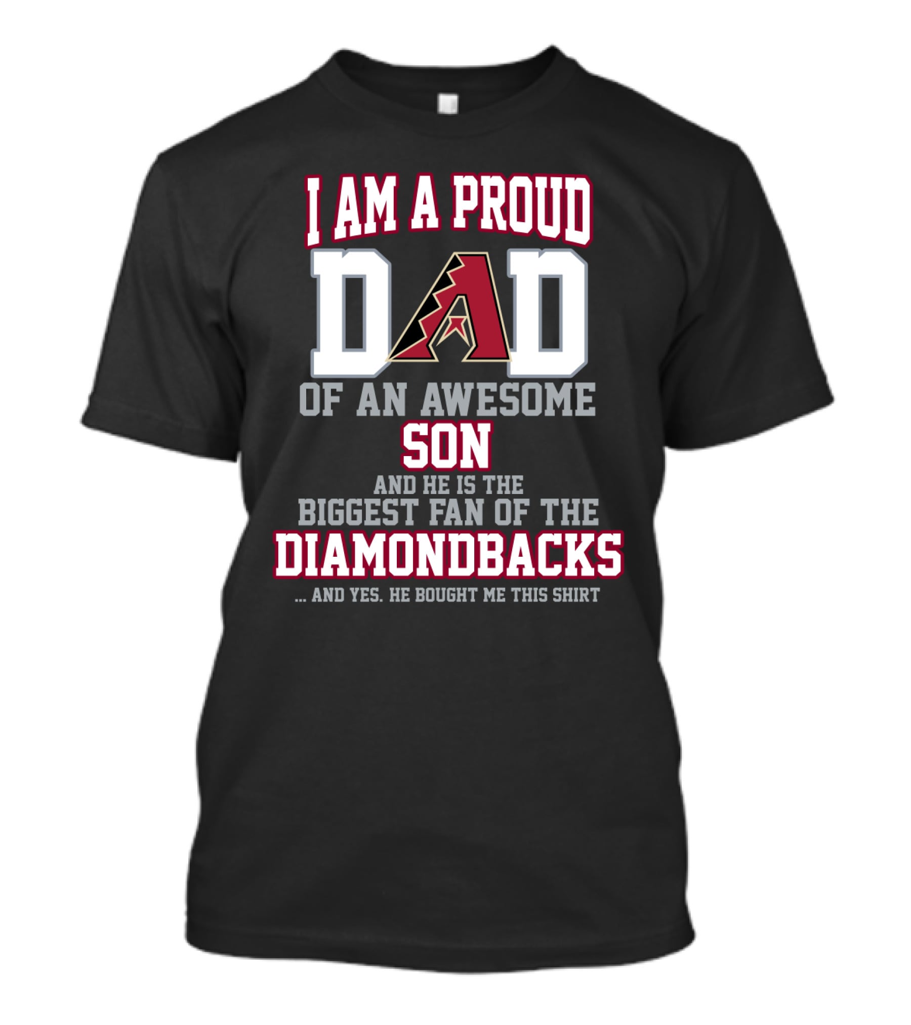 I Am A Proud Dad Of An Awesome Son And He Is The Biggest Fan Of The Diamondbacks T-Shirt
