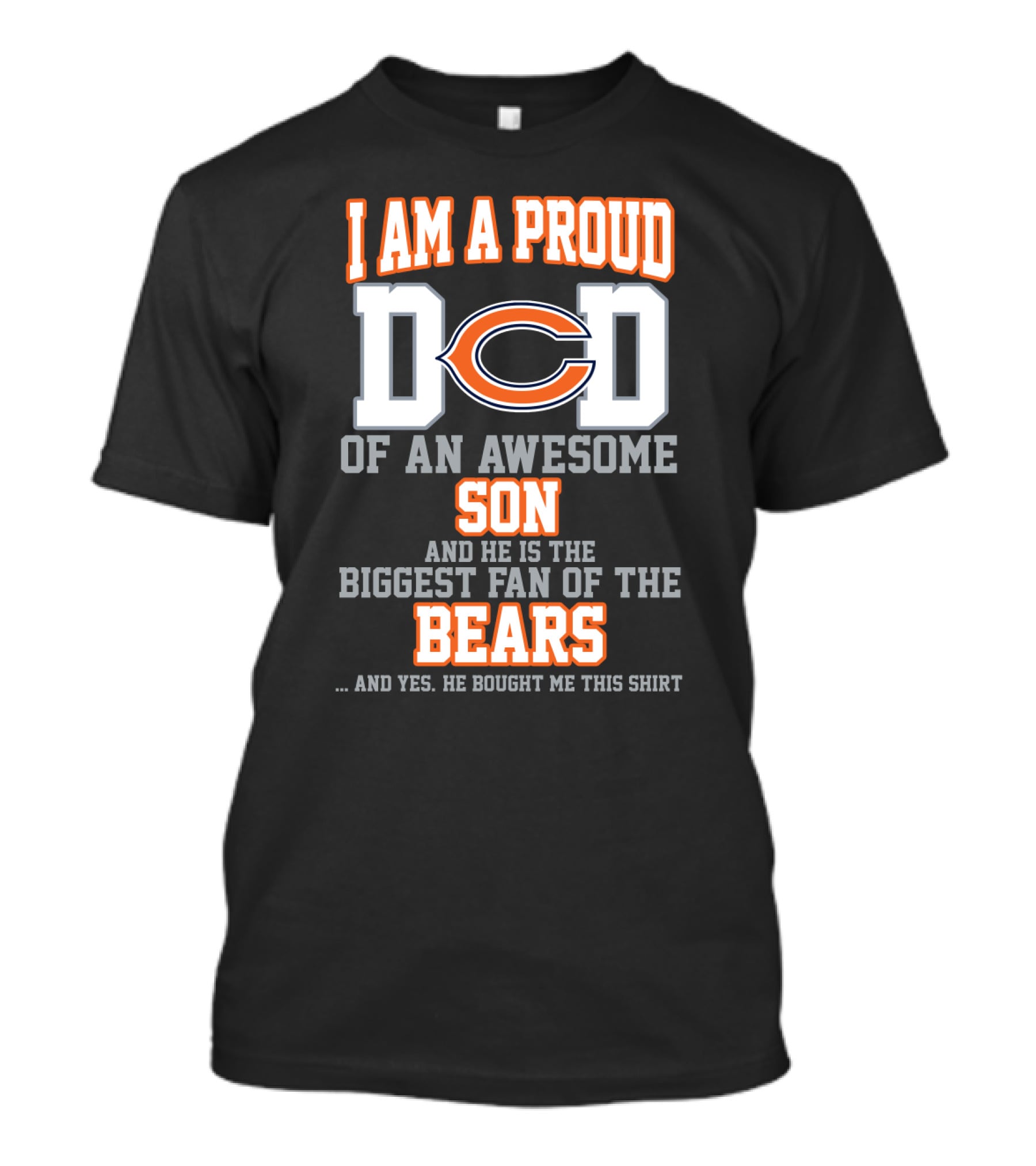 I Am A Proud Dad Of An Awesome Son And He Is The Biggest Fan Of The Bears T-Shirt