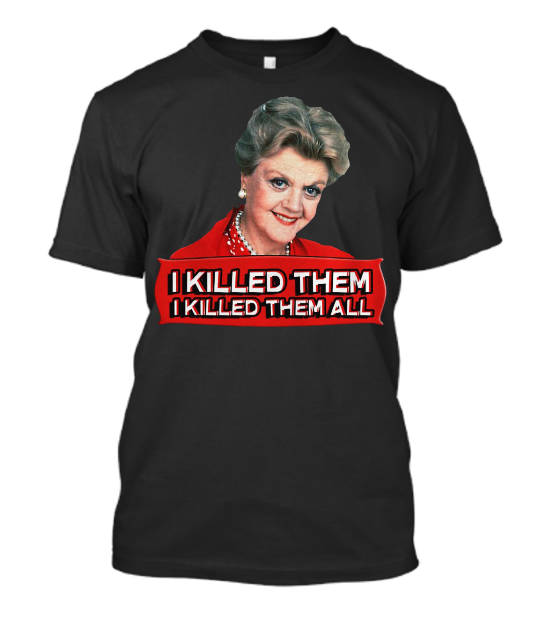 Angela Lansbury I Killed Them I Killed Them All T-Shirt