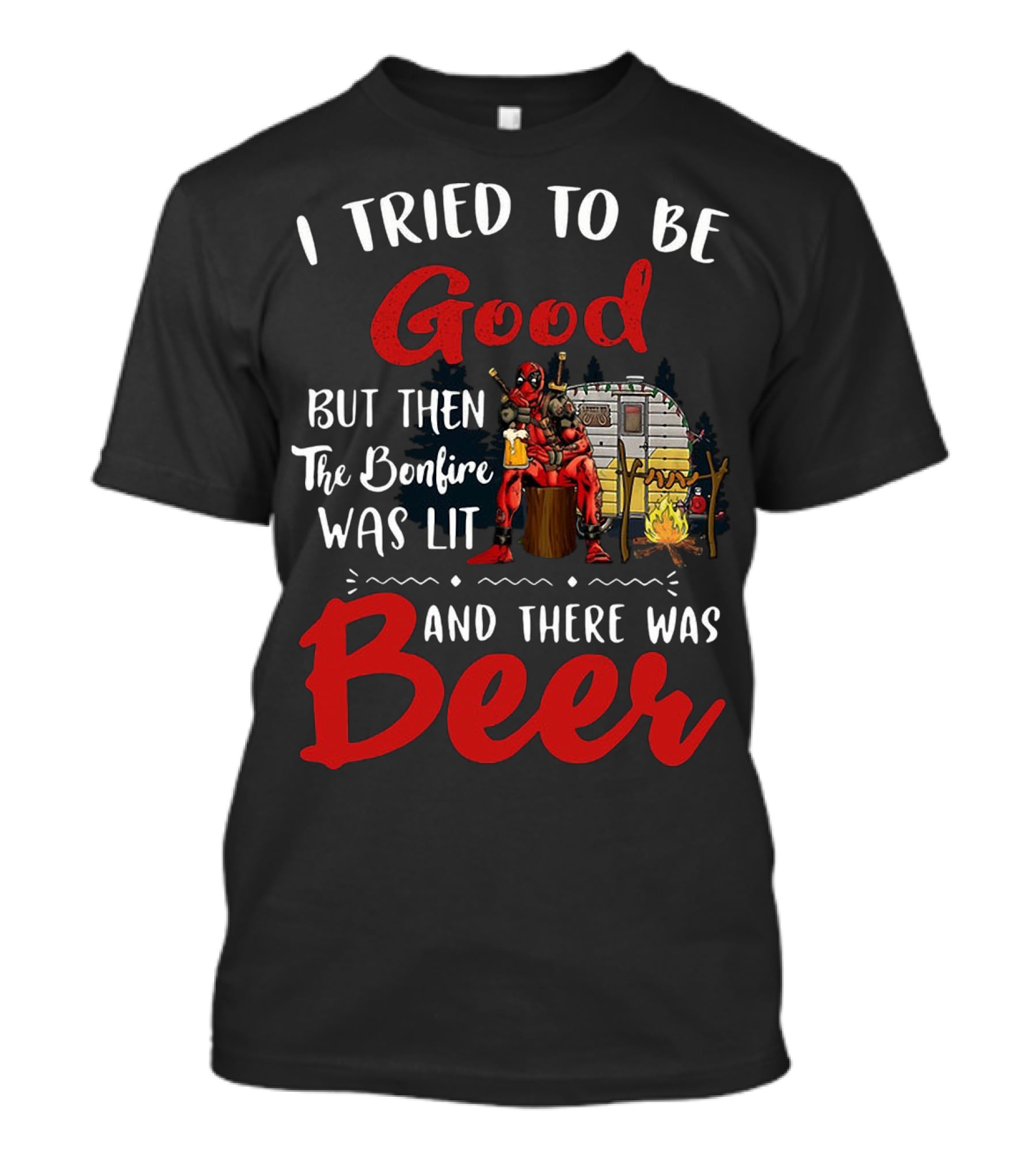 I Tried To Be Good But Then The Bonfire Was Lit And There Was Beer T-Shirt