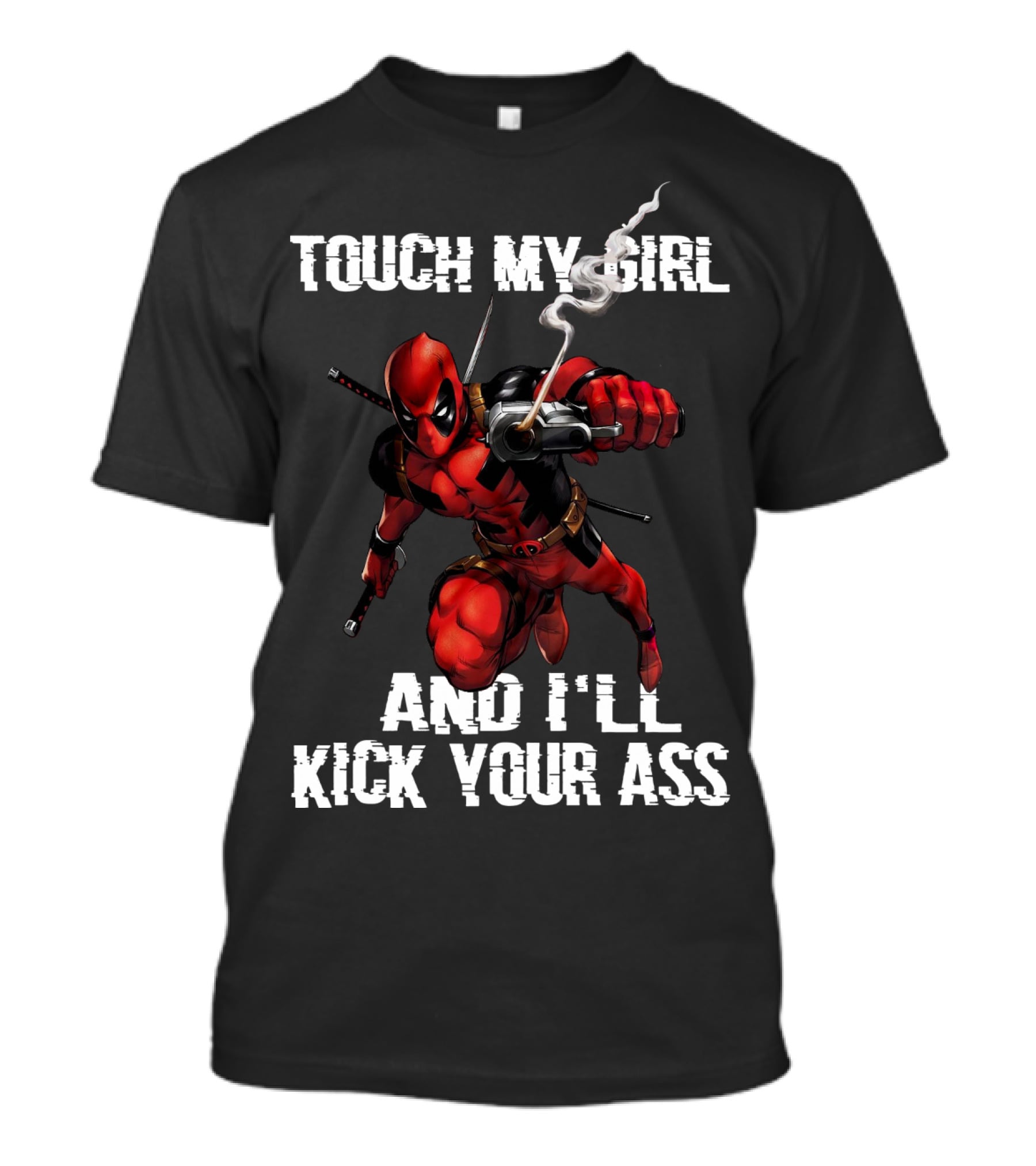 Deadpool Touch My Girl And I'll Kick Your Ass T-Shirt