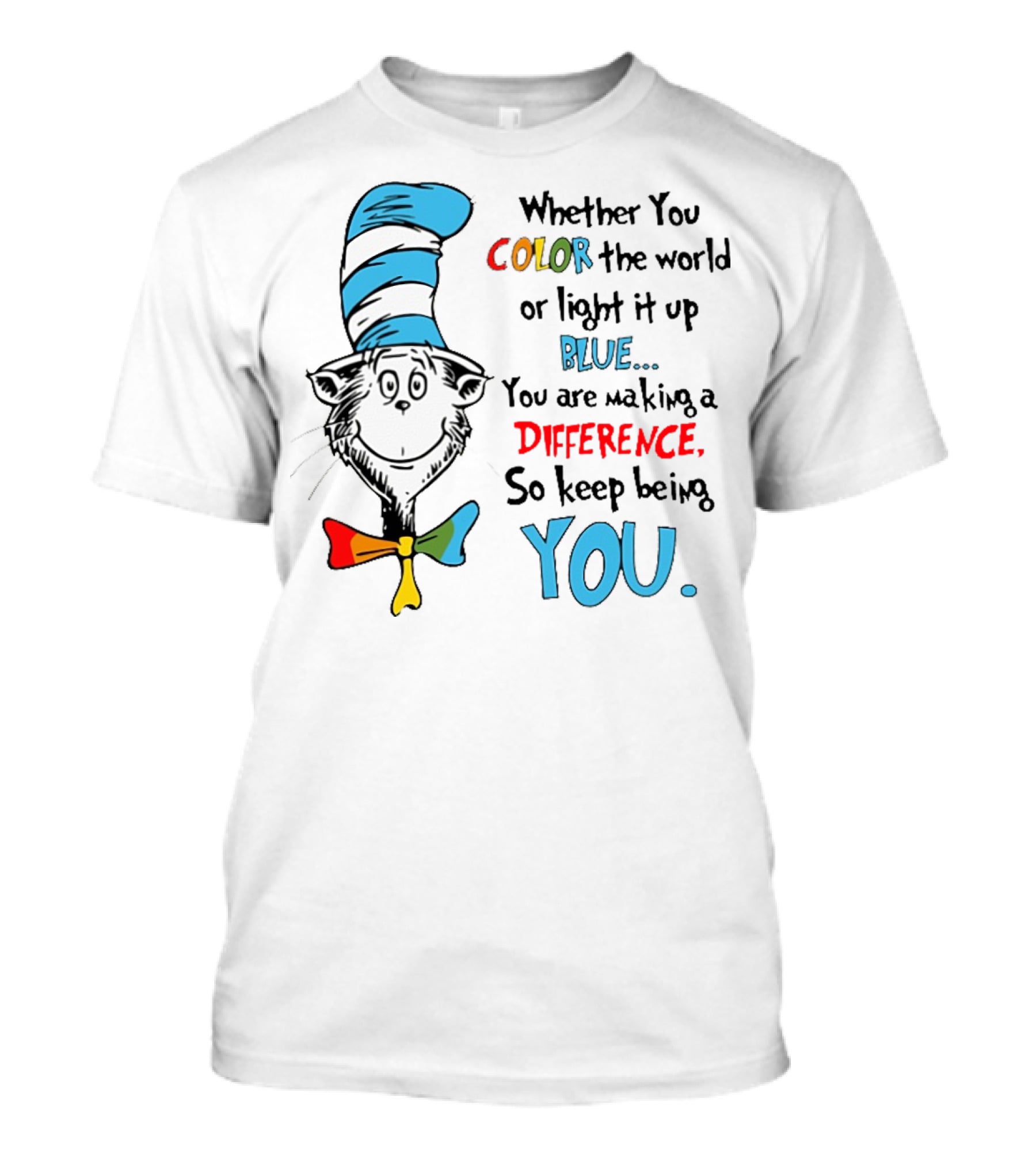 Dr Seuss Cat In The Hat Whether You Color The World Blue You Are Making A Difference So Keep Being You T-Shirt
