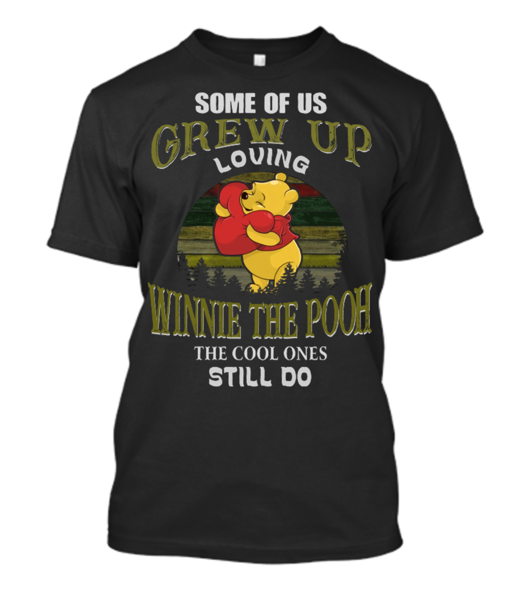 Some Of Us Grew Up Loving Winnie The Pooh The Cool Ones Still Do T-Shirt