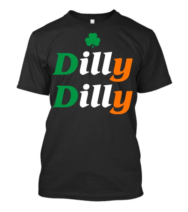Dilly Dilly St Patricks Day Irish Flag Colors Shamrock T-Shirt