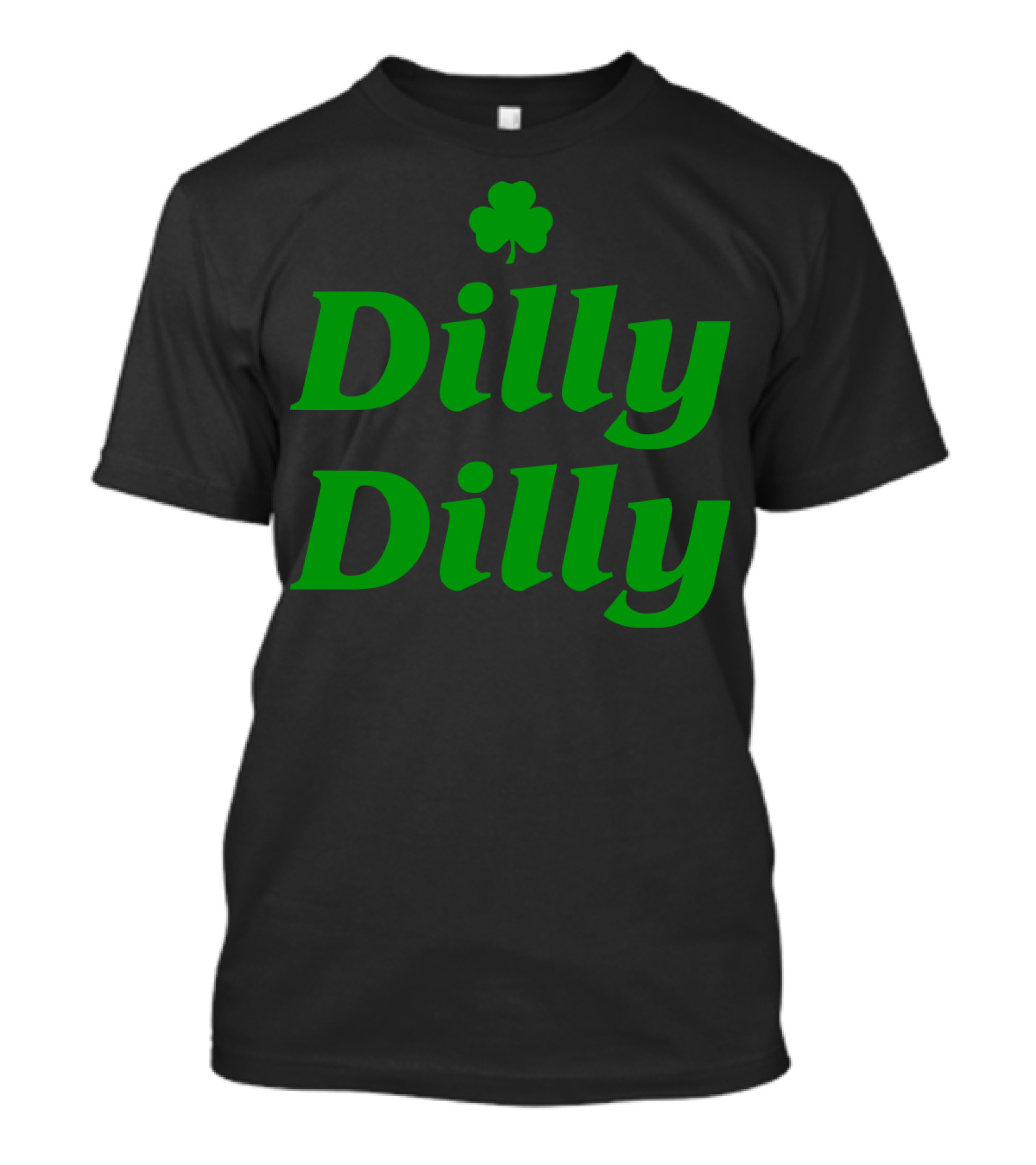 Dilly Dilly St Patricks Day Shamrock Clover Green T-Shirt