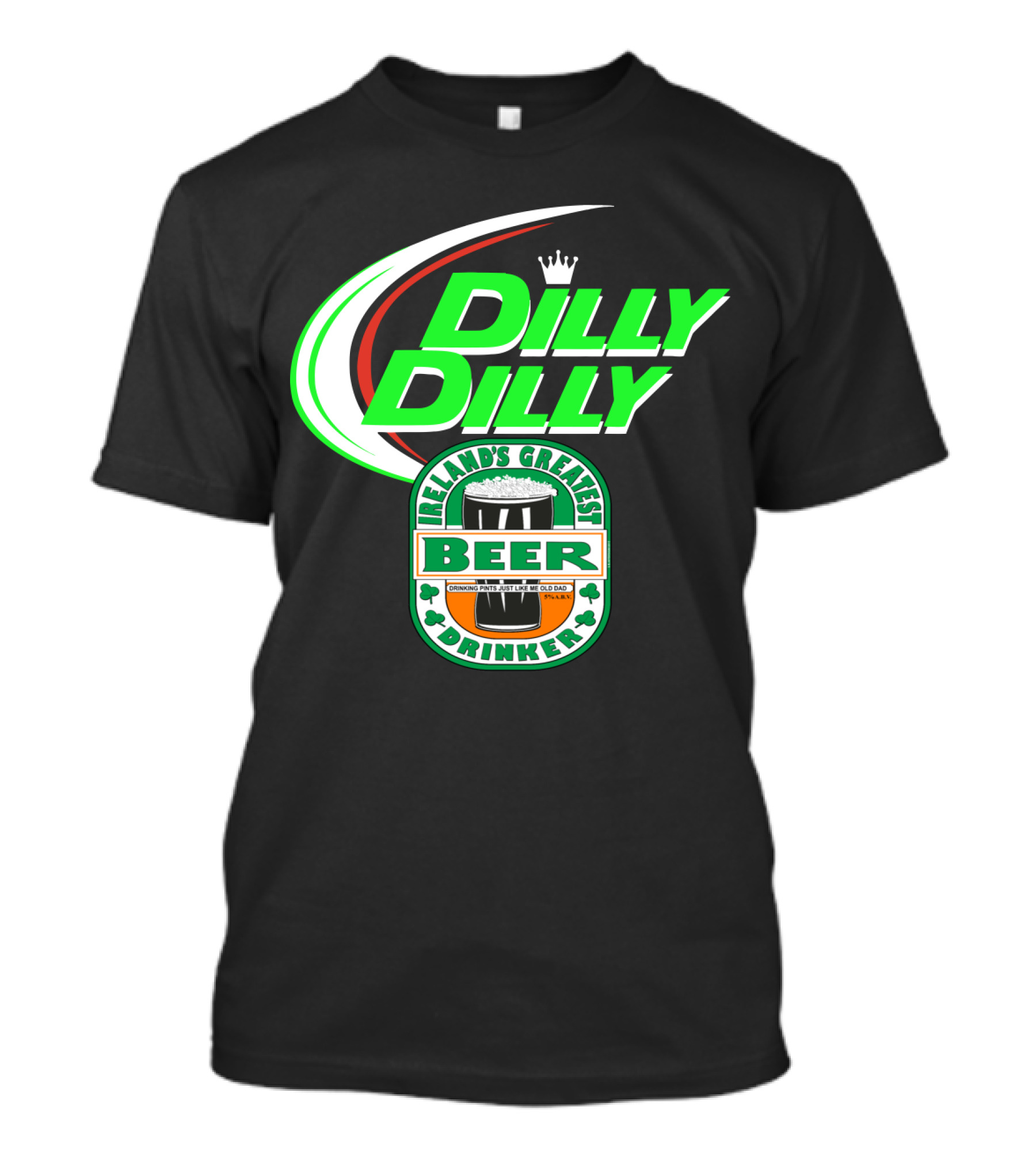 Dilly Dilly Irelands Greatest Beer Drinker Crowned By Irish Clovers T-Shirt