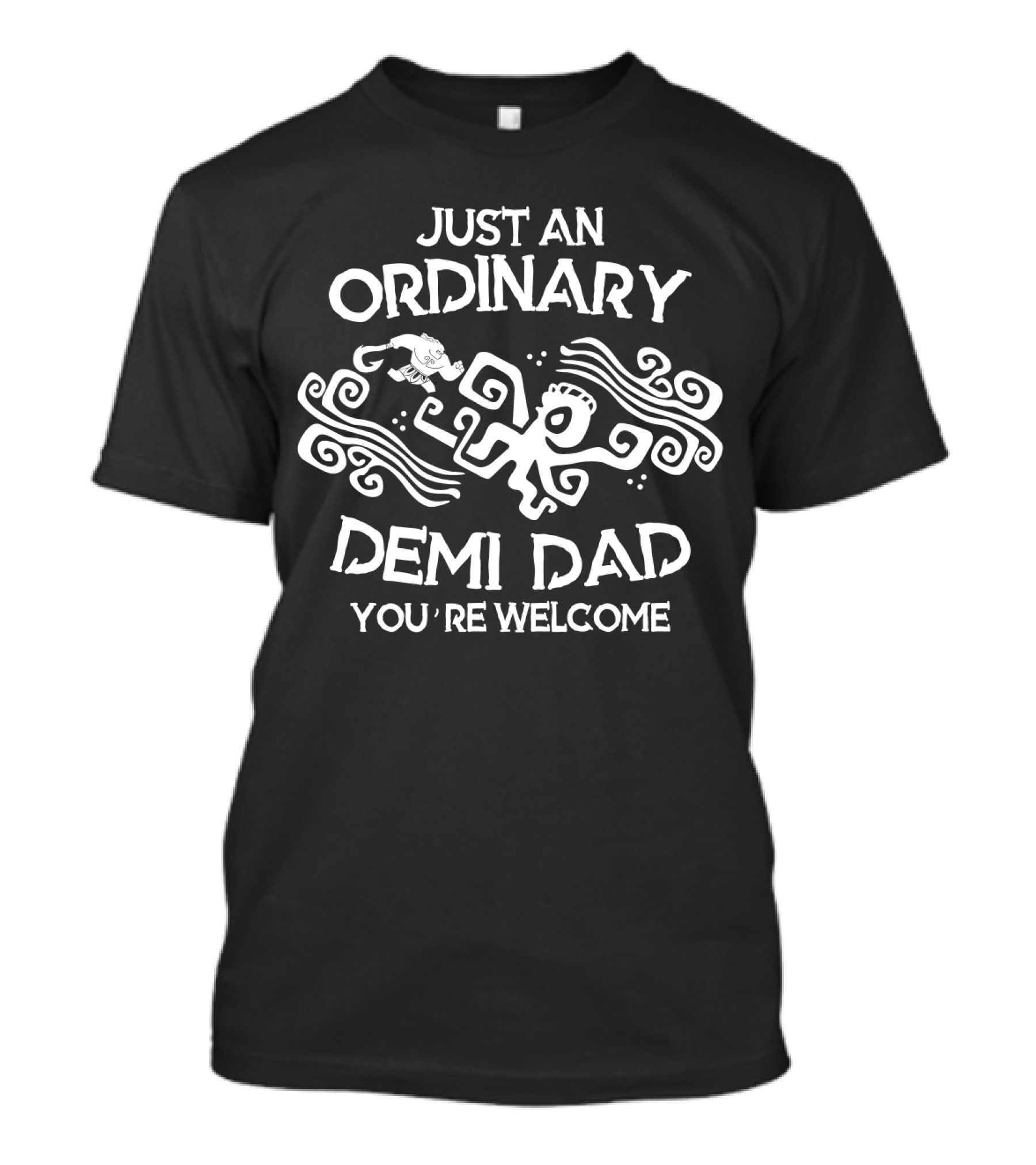 Just An Ordinary Demi Dad You're Welcome Mythical Polynesian Tribal Art T-Shirt