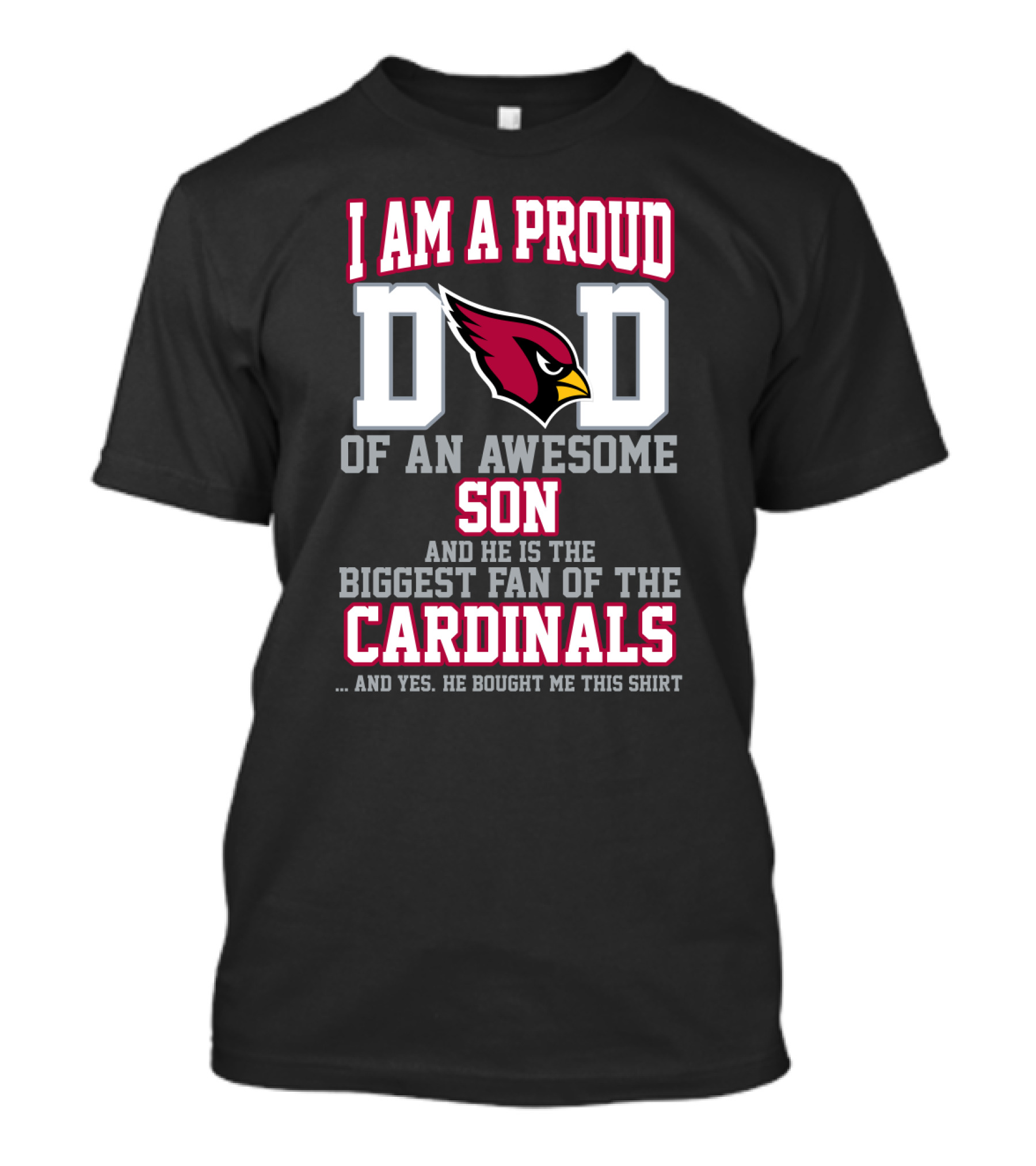 I Am A Proud Dad Of An Awesome Son And He Is The Biggest Fan Of The Cardinals T-Shirt