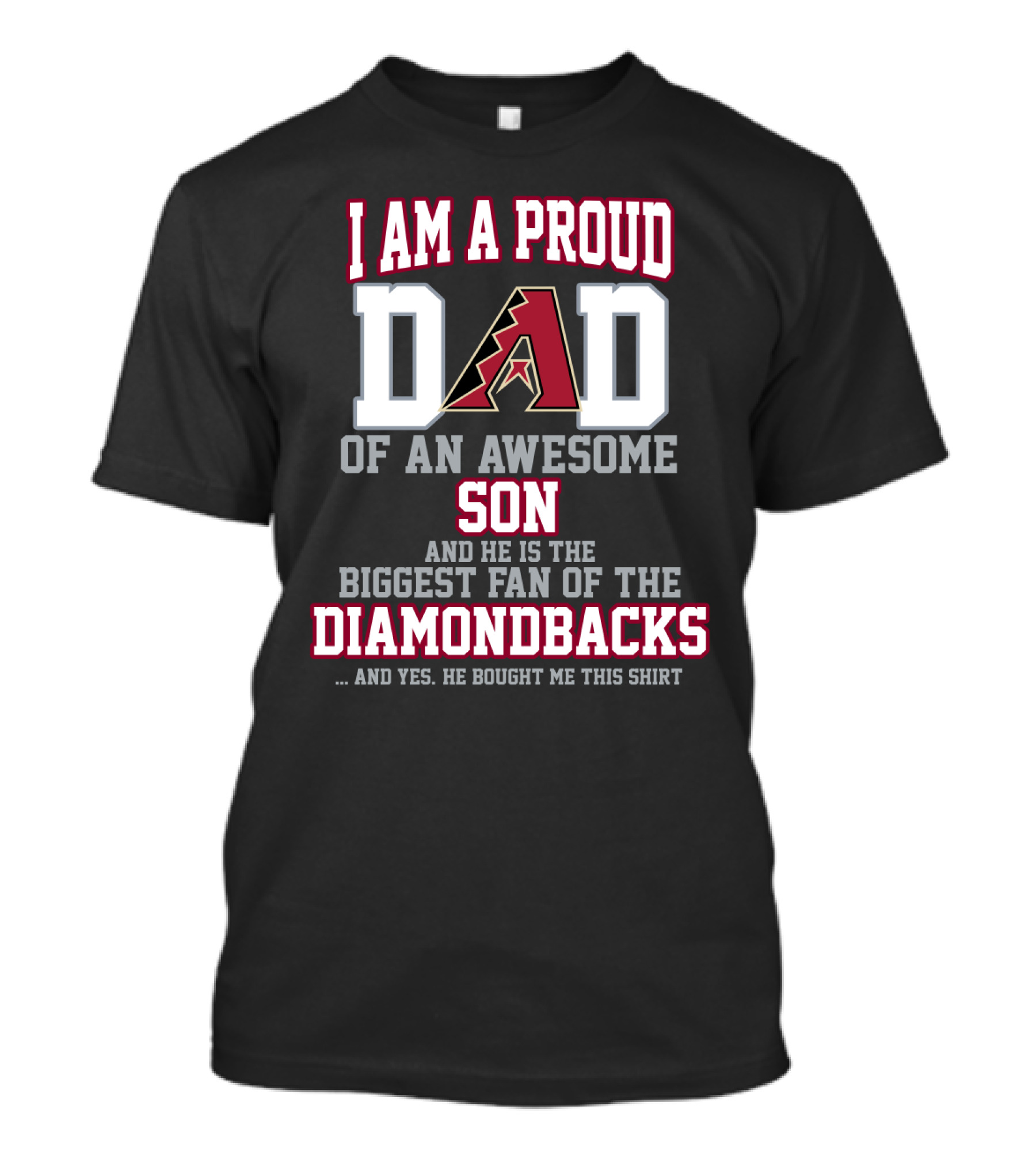 I Am A Proud Dad Of An Awesome Son He Is The Biggest Fan Of The Diamondbacks T-Shirt
