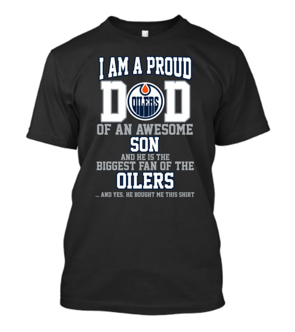 Proud Dad Of An Awesome Son Biggest Fan Of Edmonton Oilers T-Shirt