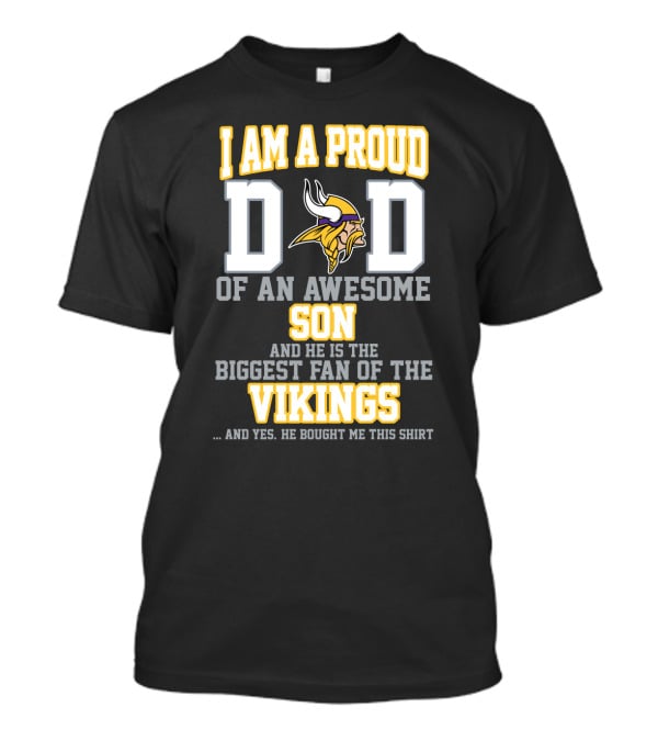 I Am A Proud Dad Of An Awesome Son Biggest Fan Of The Vikings T-Shirt
