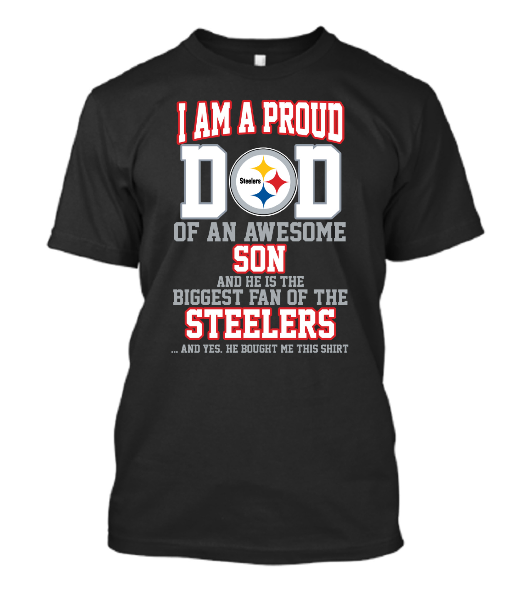 I Am A Proud Dad Of An Awesome Son And He Is The Biggest Fan Of The Steelers T-Shirt