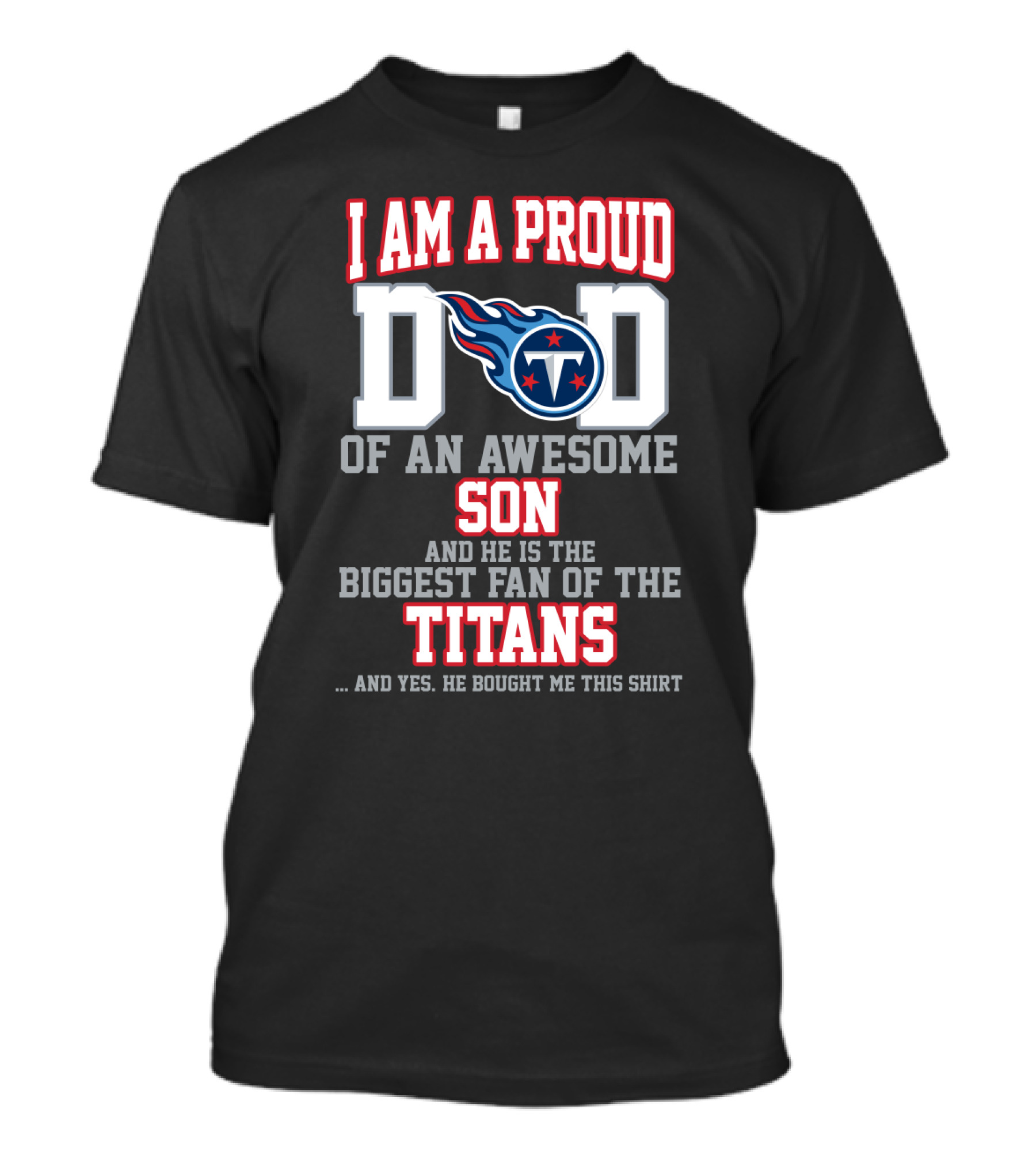 I Am A Proud Dad Of An Awesome Son And He Is The Biggest Fan Of The Titans T-Shirt