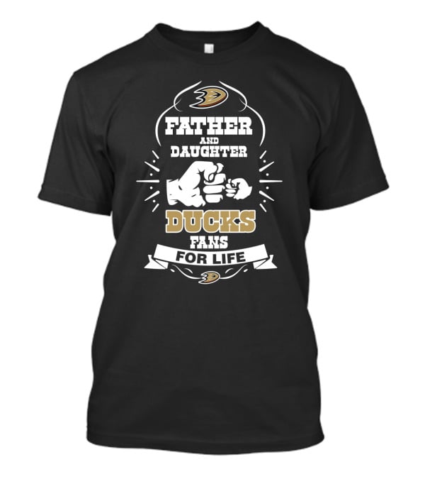 Father And Daughter Ducks Fans For Life Anaheim Ducks T-Shirt