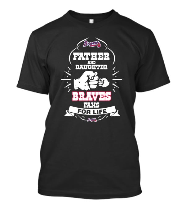 Father And Daughter Braves Fans For Life Atlanta T-Shirt