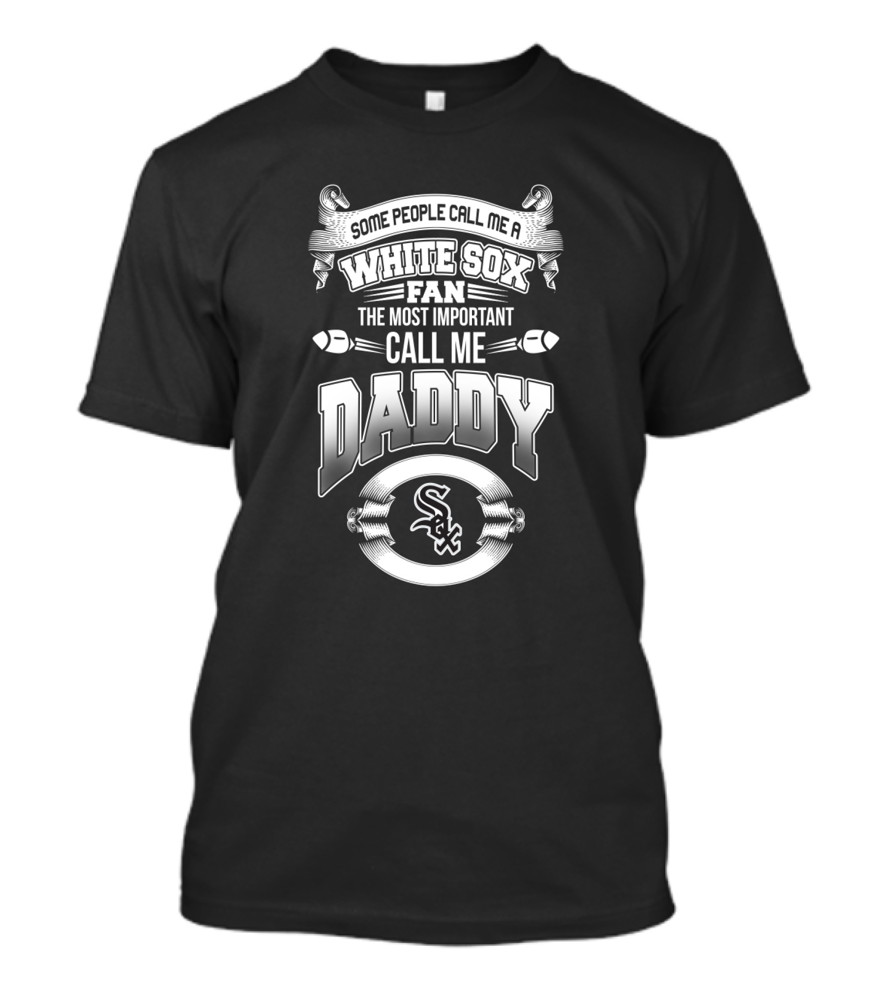 Some People Call Me A White Sox Fan The Most Important Call Me Daddy T-Shirt