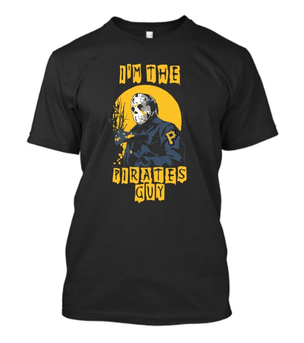 I'm The Pirates Guy Jason Voorhees Pittsburgh Pirates T-Shirt