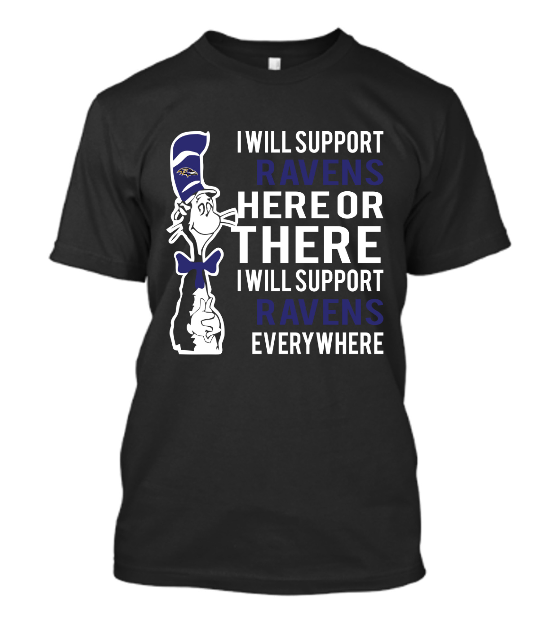 I Will Support Ravens Here Or There I Will Support Ravens Everywhere Dr Seuss Cat Baltimore Ravens Fans T-Shirt