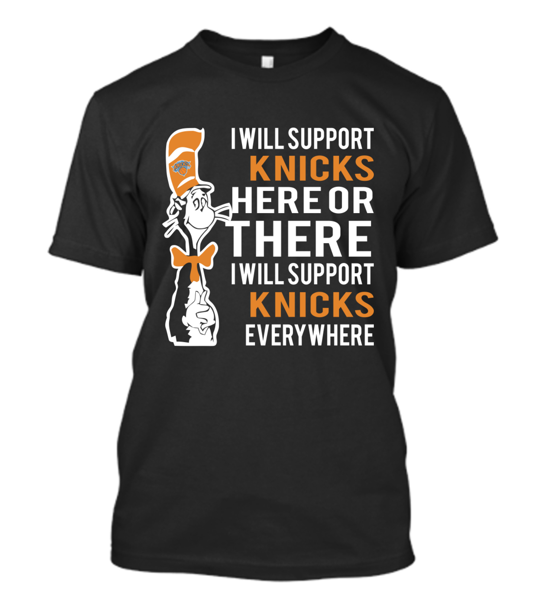 I Will Support Knicks Here Or There I Will Support Knicks Everywhere T-Shirt
