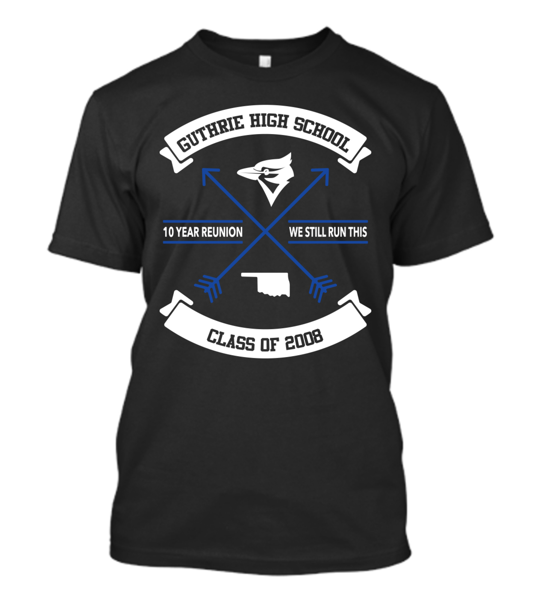 Guthrie High School Class Of 2008 10 Year Reunion We Still Run This Arrowhead Bluejay Oklahoma Outline T-Shirt
