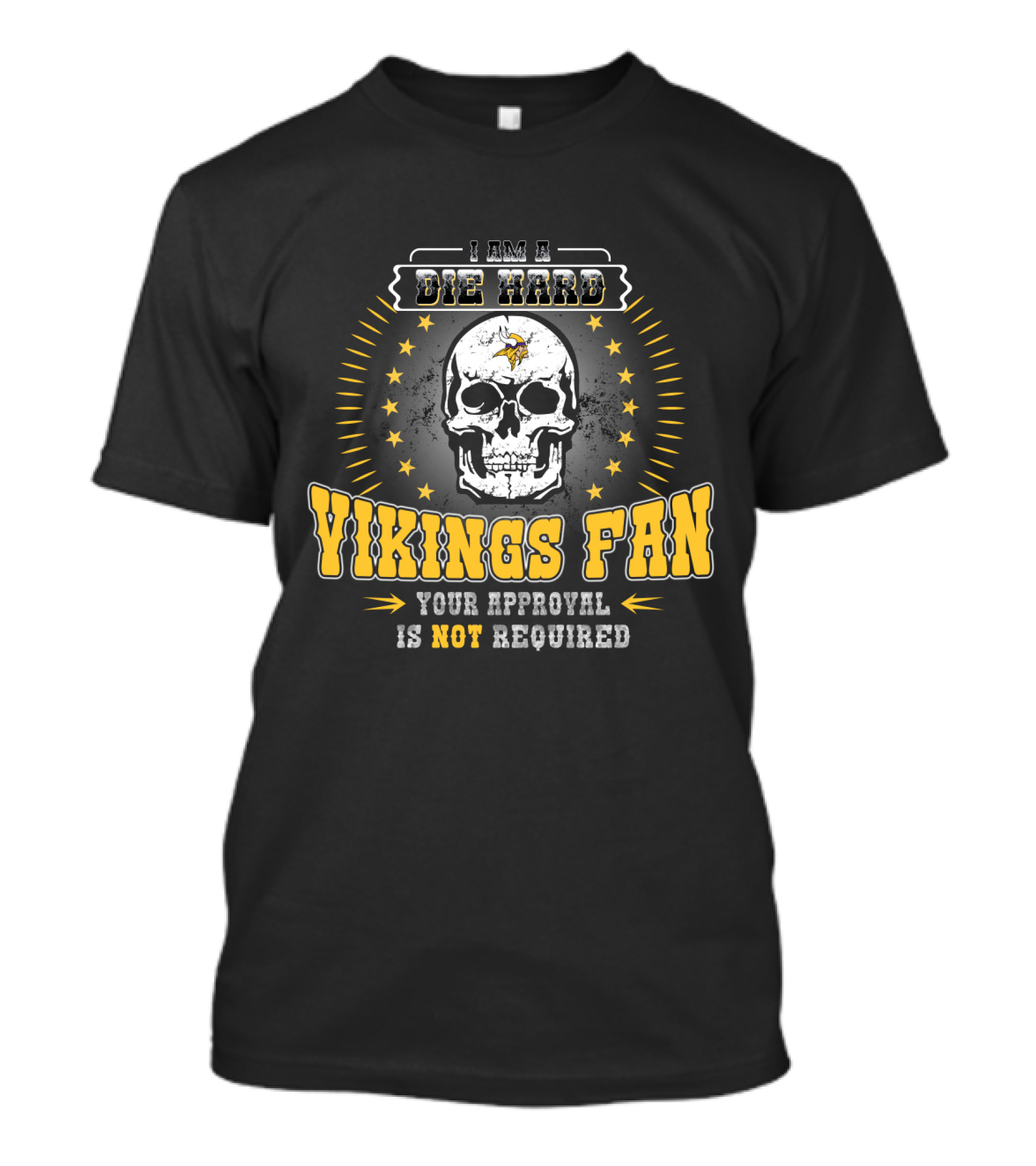 I Am A Die Hard Vikings Fan Your Approval Is Not Required T-Shirt