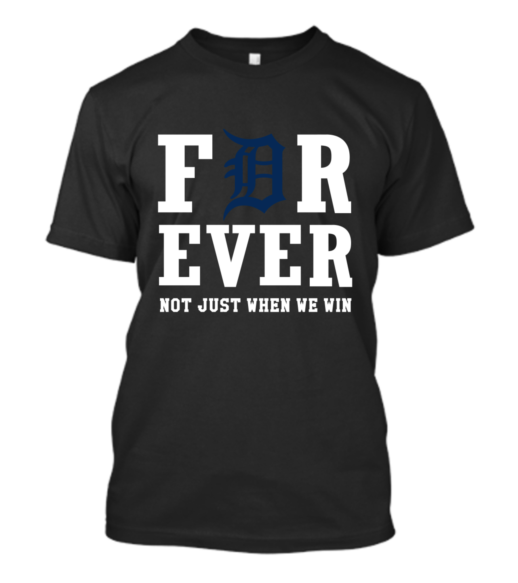 Detroit Tigers Forever Not Just When We Win T-Shirt