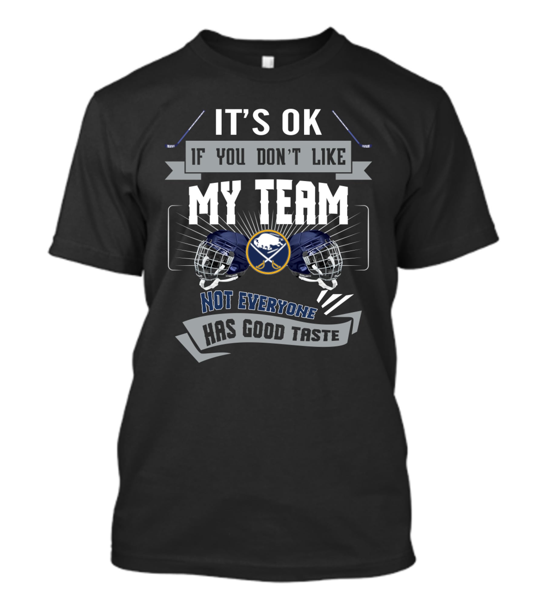 Buffalo Sabres Fans Humor It's OK If You Don't Like My Team Not Everyone Has Good Taste T-Shirt